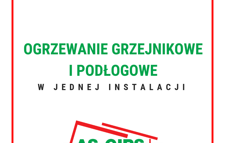 ogrzewanie grzejnikowe i podłogowe w jednej instalacji